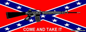 Rebel Flag Quotes Come and take it rebel flag .