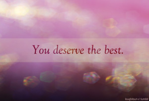 You Deserve The Best Quotes...