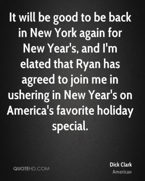 Dick Clark - It will be good to be back in New York again for New Year ...