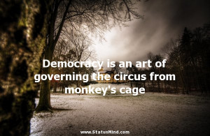 ... the circus from monkey's cage - Henry Mencken Quotes - StatusMind.com