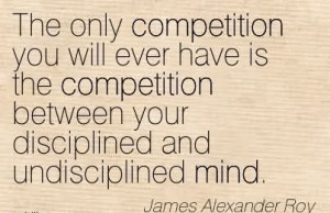 ... Between Your Disciplined And Undisciplined Mind. - James Alexander Roy