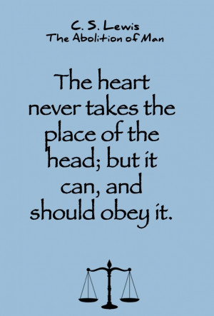 Lewis quote on the heart and the head. The Abolition of Man