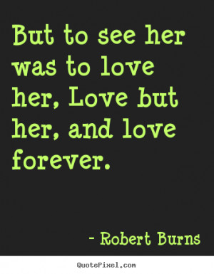 ... quote - But to see her was to love her, love but her, and love forever
