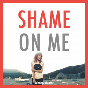 Taylor Swift, I Knew You Were Trouble Quote (About ashamed, shame ...