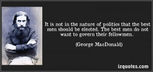 ... Not Want To Govern Their Fellowmen ” - George MacDonald ~ Politics