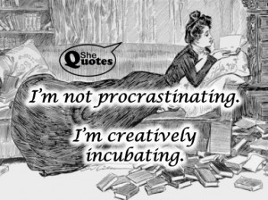 ... you procrastinate! #SheQuotes #Quotes #creativity #innovation #process