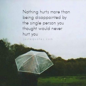 Nothing hurts more... quotes