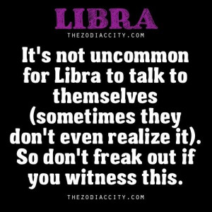 Libra haha we search for balance and it's gonna be alright with us ...