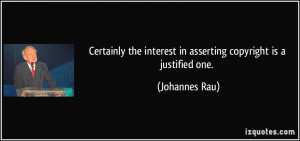 ... the interest in asserting copyright is a justified one. - Johannes Rau