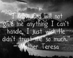 know God will not give me anything I can't handle I just wish he ...