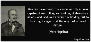 Man can have strength of character only as he is capable of ...
