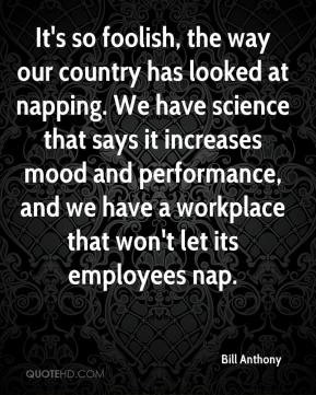 It's so foolish, the way our country has looked at napping. We have ...