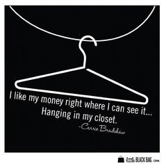 ... hanging in my closet.' Wise words from Carrie Bradshaw #fashion #quote