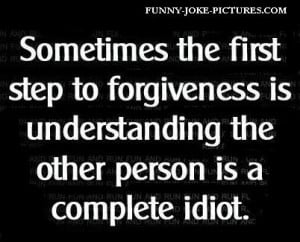 Funny Forgiveness Quote Saying Picture - Sometimes the first step to ...