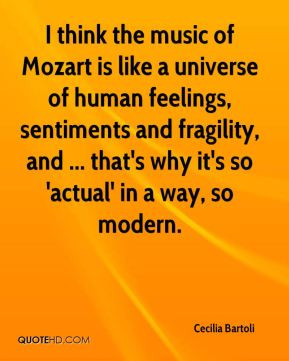 Cecilia Bartoli - I think the music of Mozart is like a universe of ...