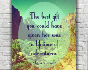 Typography Quote - Lewis Carroll - The Best Gift You Could Have Given ...