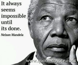 Our hero, our Madiba | It always seems impossible until it's done.