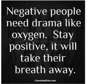 Negative people love drama!