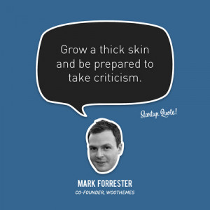 Grow a thick skin and be prepared to take criticism.