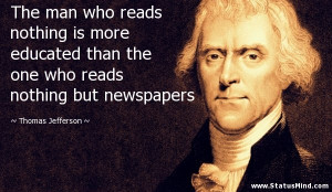 more educated than the one who reads nothing but newspapers - Thomas ...