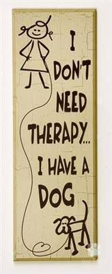 don't need therapy...I have a dog.