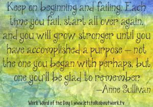 Keep on beginning and failing. Each time you fail, start all over ...