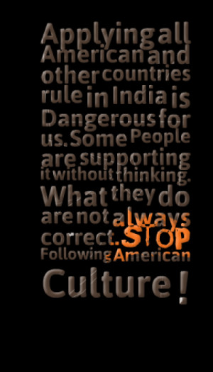 Applying all American and other countries rule in India is Dangerous ...