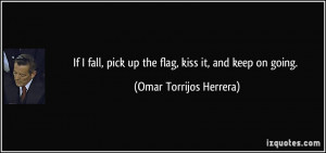 If I fall, pick up the flag, kiss it, and keep on going. - Omar ...