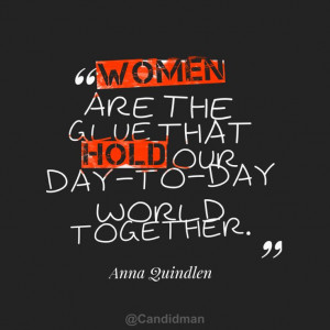 Women are the glue that hold our day to day world together
