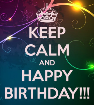 keep Calm Happy Birthday Pictures Browse our great collection of happy ...