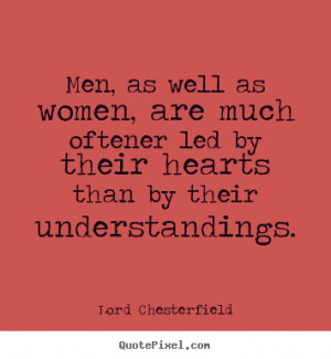 ... , are much oftener led by.. Lord Chesterfield inspirational quotes