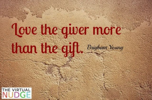 Birthday Quote – Love the giver more than the gift