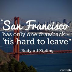 San Francisco has only one drawback, 'tis hard to leave