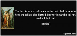 ... also blessed. But worthless who call not, heed not, but rest. - Hesiod