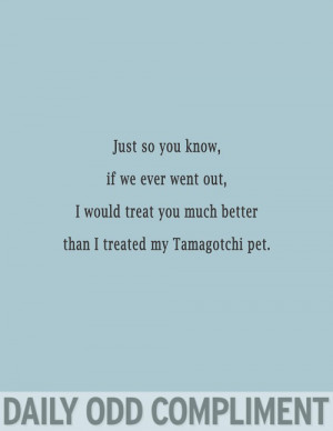 ... Out, I Would Treat You Much Better Than I Treated My Tamagotchi Pet