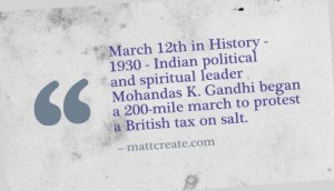 ... Gandhi began a 200-mile march to protest a British tax on salt