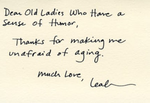 Dear old ladies who have a sense of humor, Thanks for making me ...