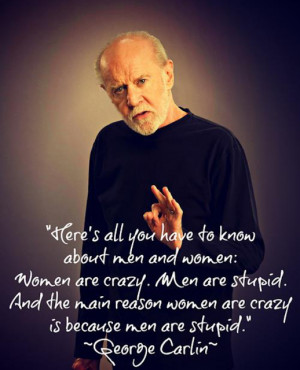 Here's all you have to know about men and women : women are crazy ...