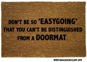 Easygoing does not mean being a doormat.