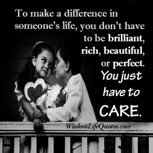 Who to make a difference in someone’s life?