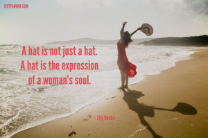 hat is not just a hat. A hat is the expression of a woman's soul ...