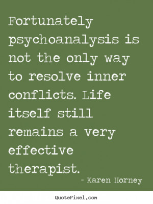 Karen Horney Quotes - Fortunately psychoanalysis is not the only way ...