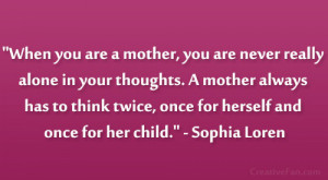 ... twice, once for herself and once for her child.” – Sophia Loren