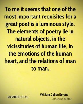 William Cullen Bryant - To me it seems that one of the most important ...