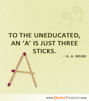 to the uneducated an a is just three sticks a a milne action another