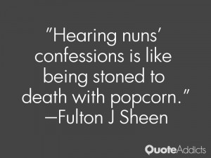 fulton j sheen quotes hearing nuns confessions is like being stoned to ...