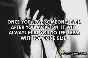 Once You Love Someone, Even After You Move On, It Will Always Hurt You ...