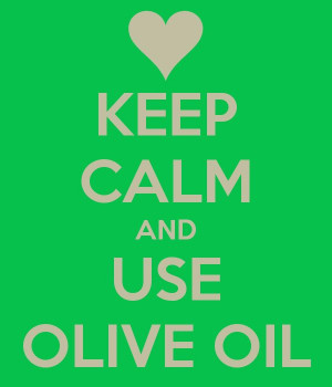 Keep Calm and Use Olive Oil #Quote #oliveoil #keepcalm