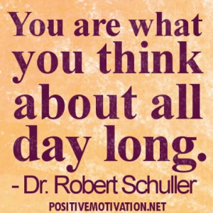 YOU ARE WHAT YOU THINK ABOUT ALL DAY LONG QUOTE