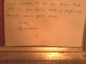 few years ago, I had a bad breakup and my brother left me this note ...